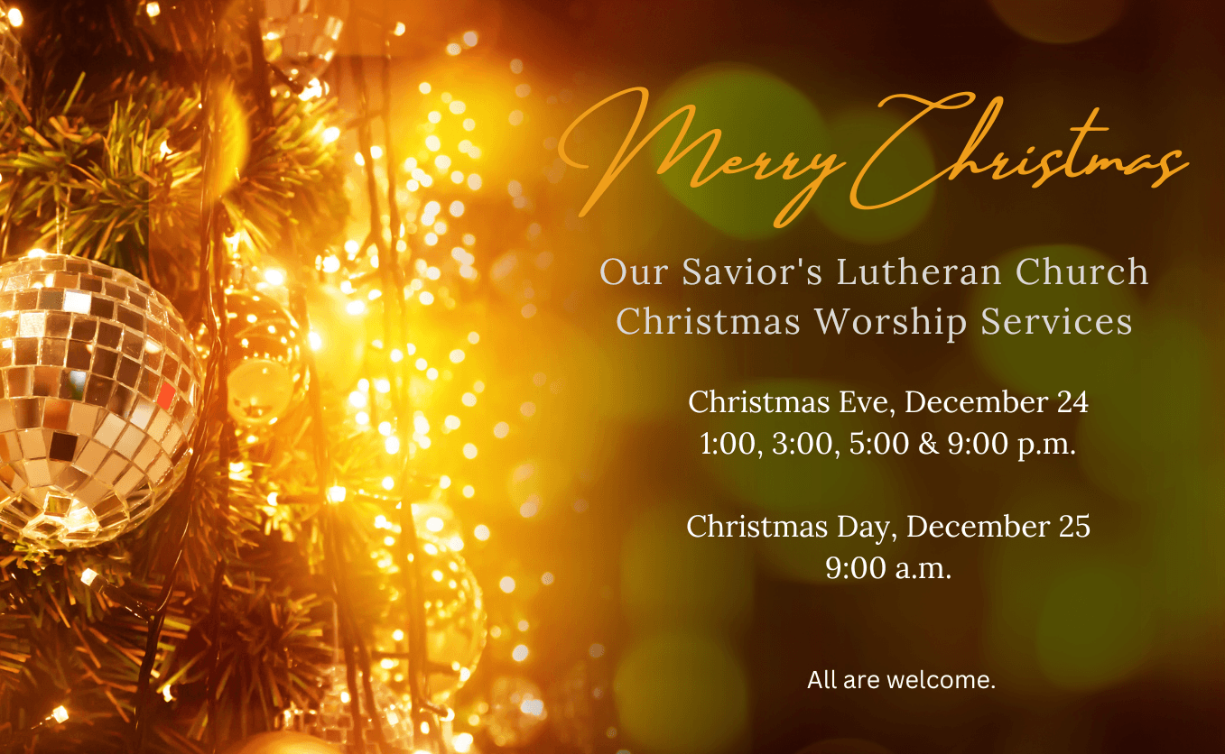 Christmas Eve & Day Worship Services Our Savior's Lutheran Church in